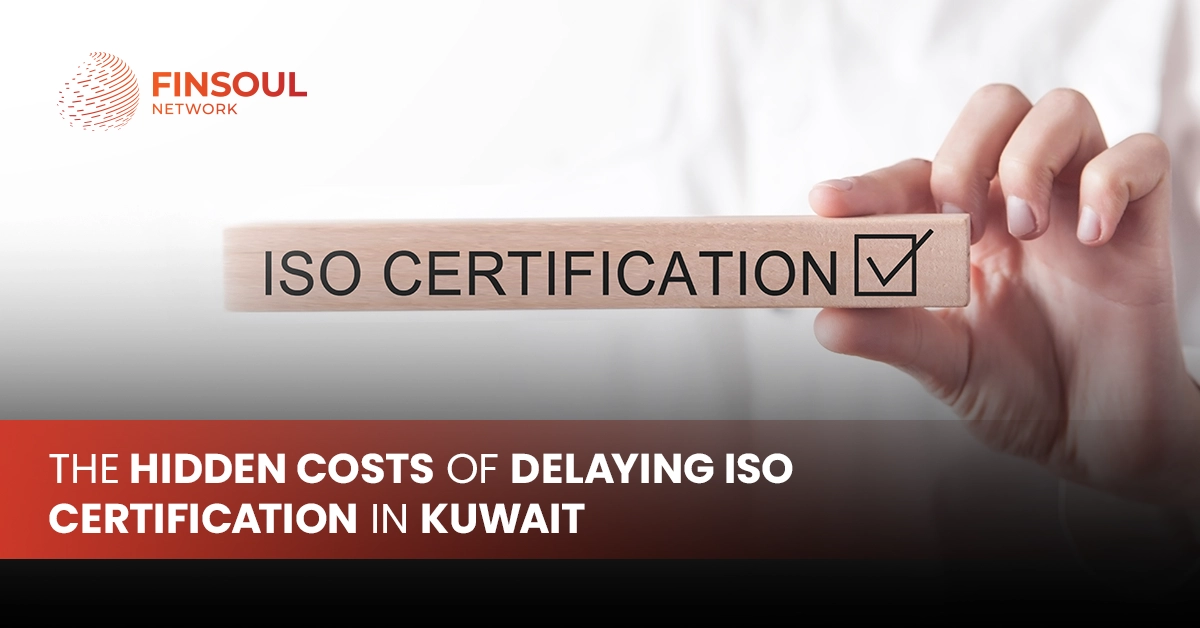 The Hidden Costs of Delaying ISO Certification in Kuwait